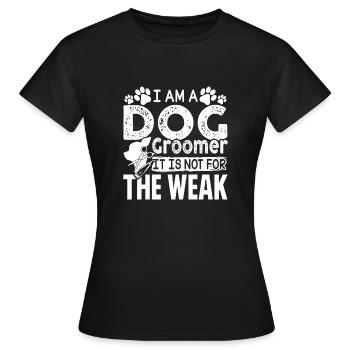Dog Groomer Dog Groomer Is Not For The Weak - Women's T-Shirt - black - Front - AI Model Female 172 dark (172cm)
