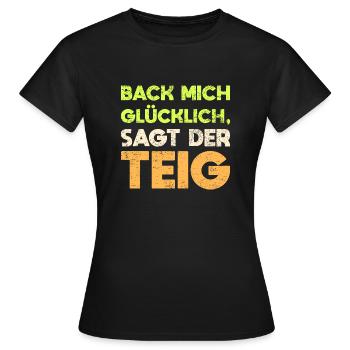 Back Mich Glücklich, Sagt Der Teig - Frauen T-Shirt - Schwarz - Vorne - AI Model Female 172 dark (172cm)