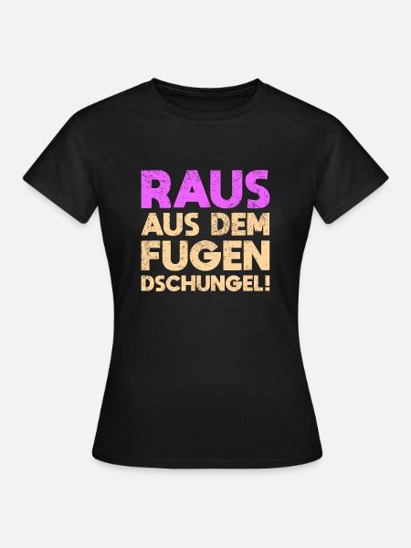 Raus Aus Dem Fugen-Dschungel! - Frauen T-Shirt - Schwarz