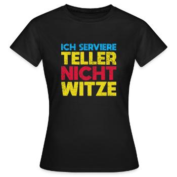 Ich Serviere Teller, Nicht Witze - Frauen T-Shirt - Schwarz - Vorne - AI Model Female 172 dark (172cm)
