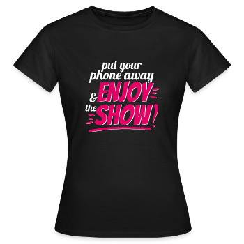 Put your phone away - Enjoy the show - Women's T-Shirt - black - Front - AI Model Female 172 dark (172cm)