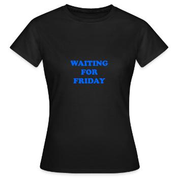 Waiting for Friday - Women's T-Shirt - black - Front - AI Model Female 172 dark (172cm)