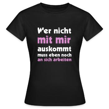 Wer nicht mit mir auskommt muss eben noch an sich - Frauen T-Shirt - Schwarz - Vorne - AI Model Female 172 dark (172cm)