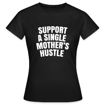 Support a single mother's hustle - Women's T-Shirt - black - Front - AI Model Female 172 dark (172cm)