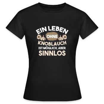 A life without garlic is possible, but pointless - Women's T-Shirt - black - Front - AI Model Female 172 dark (172cm)
