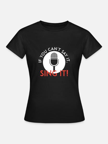 Sing es - Frauen T-Shirt - Schwarz