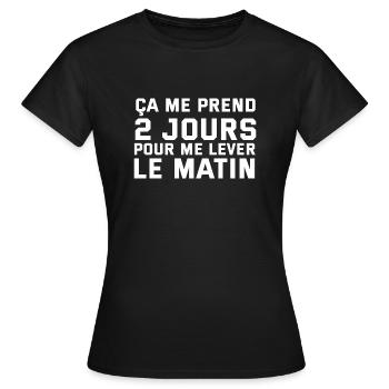 ça me prend 2 jours pour me lever le matin - T-shirt Femme - noir - Devant - AI Model Female 172 dark (172cm)