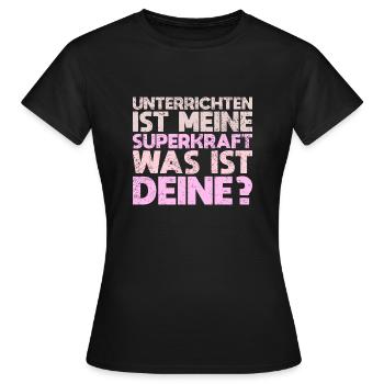 Unterrichten Ist Meine Superkraft Was Ist Deine? - Frauen T-Shirt - Schwarz - Vorne - AI Model Female 172 dark (172cm)