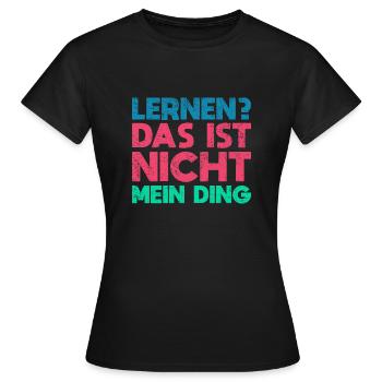 Lernen? Das Ist Nicht Mein Ding - Frauen T-Shirt - Schwarz - Vorne - AI Model Female 172 dark (172cm)