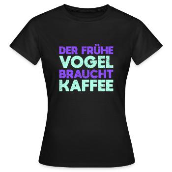Der Frühe Vogel Braucht Kaffee - Frauen T-Shirt - Schwarz - Vorne - AI Model Female 172 dark (172cm)