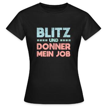 Blitz Und Donner, Mein Job - Frauen T-Shirt - Schwarz - Vorne - AI Model Female 172 dark (172cm)