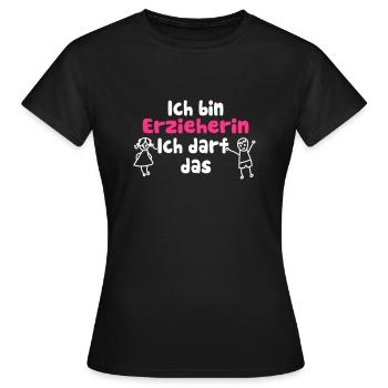 Ich bin Erzieherin, Ich darf das Spruch - Frauen T-Shirt - Schwarz - Vorne - AI Model Female 172 dark (172cm)