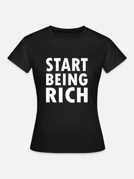 Start being rich - Frauen T-Shirt - Schwarz