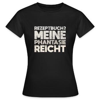 Rezeptbuch? Meine Phantasie Reicht - Frauen T-Shirt - Schwarz - Vorne - AI Model Female 172 dark (172cm)