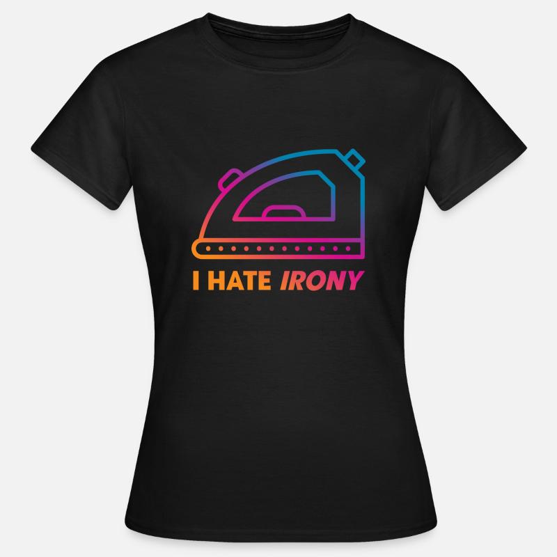 I hate Irony - Women's T-Shirt - black