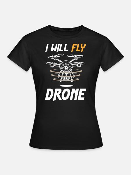 I Will Fly Drone - Frauen T-Shirt - Schwarz