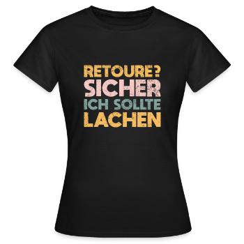 Retoure? Sicher, Ich Sollte Lachen - Frauen T-Shirt - Schwarz - Vorne - AI Model Female 172 dark (172cm)
