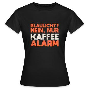 Blaulicht? Nein, Nur Kaffeealarm - Frauen T-Shirt - Schwarz - Vorne - AI Model Female 172 dark (172cm)