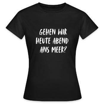 Are we going to the sea tonight? To the beach? - Women's T-Shirt - black - Front - AI Model Female 172 dark (172cm)
