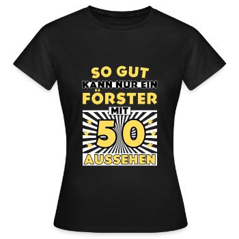 So gut kann nur ein Förster mit 50 aussehen - Frauen T-Shirt - Schwarz - Vorne - AI Model Female 172 dark (172cm)