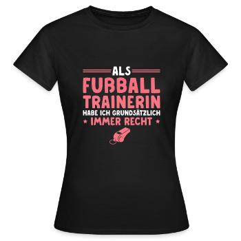 Fußballtrainerin Hat immer Recht Trainerin - Frauen T-Shirt - Schwarz - Vorne - AI Model Female 172 dark (172cm)