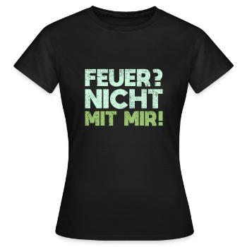 Feuer? Nicht Mit Mir! - Frauen T-Shirt - Schwarz - Vorne - AI Model Female 172 dark (172cm)