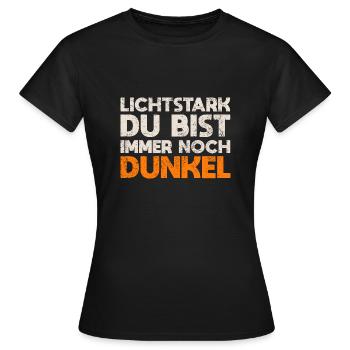 Lichtstark, Du Bist Immer Noch Dunkel - Frauen T-Shirt - Schwarz - Vorne - AI Model Female 172 dark (172cm)