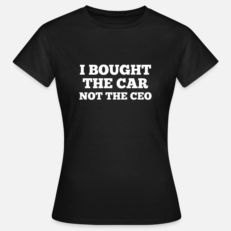 I bought the car not the ceo - Women's T-Shirt - black