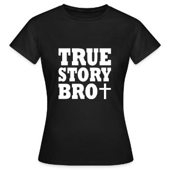 True story bro - T-shirt Femme - noir - Devant - AI Model Female 172 dark (172cm)