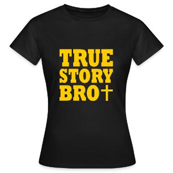 True story bro - T-shirt Femme - noir - Devant - AI Model Female 172 dark (172cm)