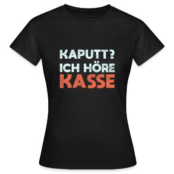 Kaputt? Ich Höre Kasse - Frauen T-Shirt - Schwarz - Vorne - AI Model Female 172 dark (172cm)