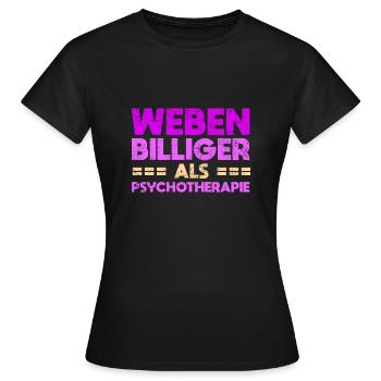 Weben - Billiger Als Psychotherapie - Frauen T-Shirt - Schwarz - Vorne - AI Model Female 172 dark (172cm)