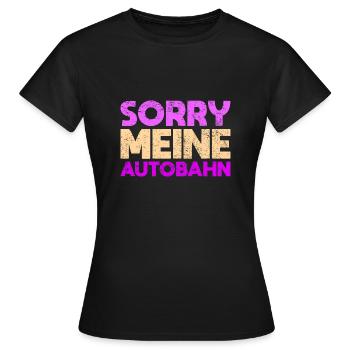 Sorry, Meine Autobahn - Frauen T-Shirt - Schwarz - Vorne - AI Model Female 172 dark (172cm)