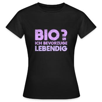 Bio? Ich Bevorzuge Lebendig - Frauen T-Shirt - Schwarz - Vorne - AI Model Female 172 dark (172cm)
