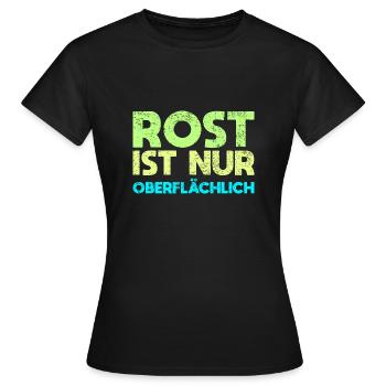 Rost Ist Nur Oberflächlich - Frauen T-Shirt - Schwarz - Vorne - AI Model Female 172 dark (172cm)