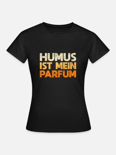 Humus Ist Mein Parfum - Frauen T-Shirt - Schwarz