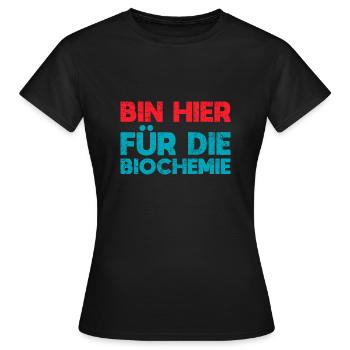Bin Hier Für Die Biochemie - Frauen T-Shirt - Schwarz - Vorne - AI Model Female 172 dark (172cm)