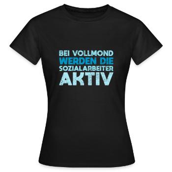 Bei Vollmond Werden Die Sozialarbeiter Aktiv - Frauen T-Shirt - Schwarz - Vorne - AI Model Female 172 dark (172cm)