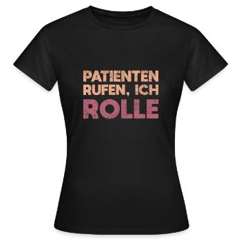 Patienten Rufen, Ich Rolle - Frauen T-Shirt - Schwarz - Vorne - AI Model Female 172 dark (172cm)