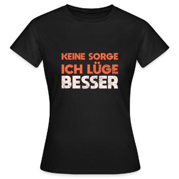 Keine Sorge, Ich Lüge Besser - Frauen T-Shirt - Schwarz - Vorne - AI Model Female 172 dark (172cm)