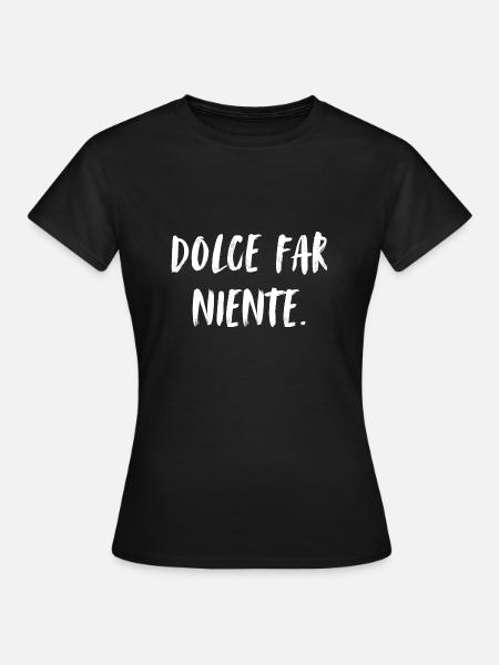 Dolce far niente. Das süße Nichtstun. Die Süße... - T-shirt dam - svart