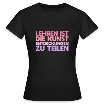 Lehren Ist Die Kunst, Entdeckungen Zu Teilen - Frauen T-Shirt - Schwarz - Vorne - AI Model Female 172 dark (172cm)