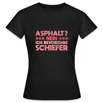 Asphalt? Nein, Ich Bevorzuge Schiefer - Frauen T-Shirt - Schwarz - Vorne - AI Model Female 172 dark (172cm)