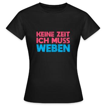 Keine Zeit, Ich Muss Weben - Frauen T-Shirt - Schwarz - Vorne - AI Model Female 172 dark (172cm)
