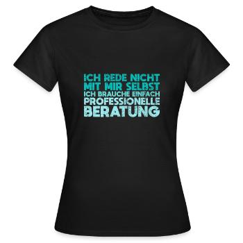 Ich Rede Nicht Mit Mir Selbst Ich... - Frauen T-Shirt - Schwarz - Vorne - AI Model Female 172 dark (172cm)