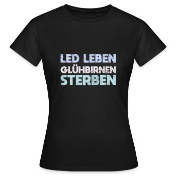 LED Leben, Glühbirnen Sterben - Frauen T-Shirt - Schwarz - Vorne - AI Model Female 172 dark (172cm)