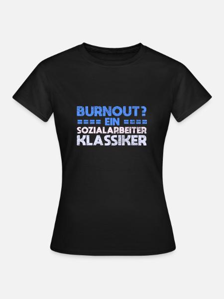 Burnout? Ein Sozialarbeiter-Klassiker - Frauen T-Shirt - Schwarz
