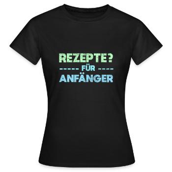 Rezepte? Für Anfänger - Frauen T-Shirt - Schwarz - Vorne - AI Model Female 172 dark (172cm)