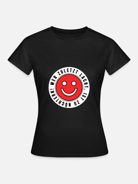 He who laughs last is too sober! - Women's T-Shirt - black