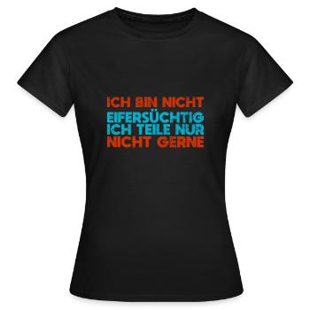 Ich Bin Nicht Eifersüchtig Ich Teile Nur... - Frauen T-Shirt - Schwarz - Vorne - AI Model Female 172 dark (172cm)